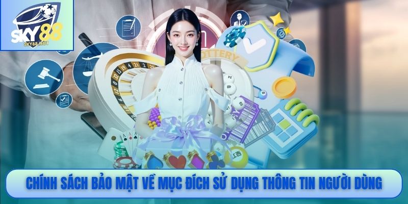 Chính Sách Bảo Mật SKY88 - Minh Bạch, An Toàn, Chuẩn Quốc Tế 2 Chính sách bảo mật về mục đích sử dụng thông tin người dùng