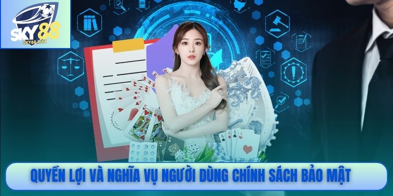 Chính Sách Bảo Mật SKY88 - Minh Bạch, An Toàn, Chuẩn Quốc Tế 3 Quyền lợi và nghĩa vụ người dùng chính sách bảo mật