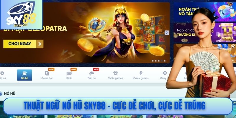 Thuật ngữ nổ hũ SKY88 – Cực dễ chơi, cực dễ trúng