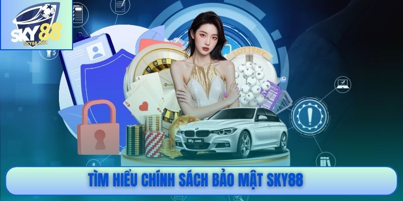 Chính Sách Bảo Mật SKY88 - Minh Bạch, An Toàn, Chuẩn Quốc Tế 1 Tìm hiểu chính sách bảo mật SKY88