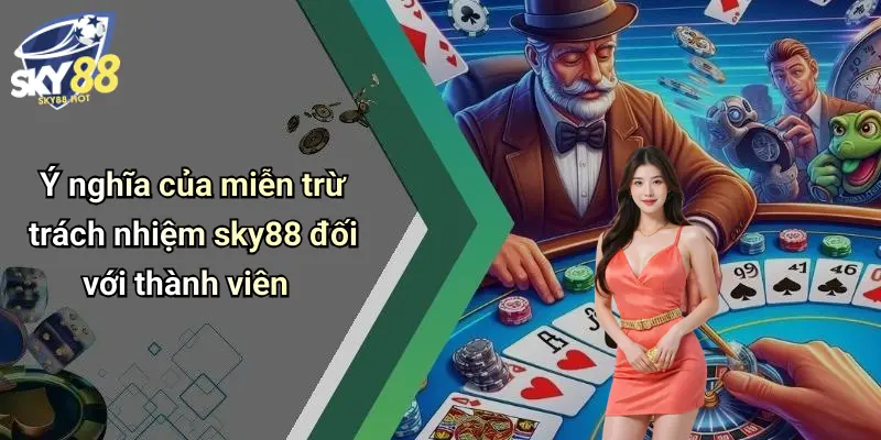Ý nghĩa của miễn trừ trách nhiệm sky88 đối với thành viên